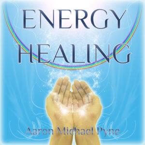 Energy Healing with Aaron Pyne